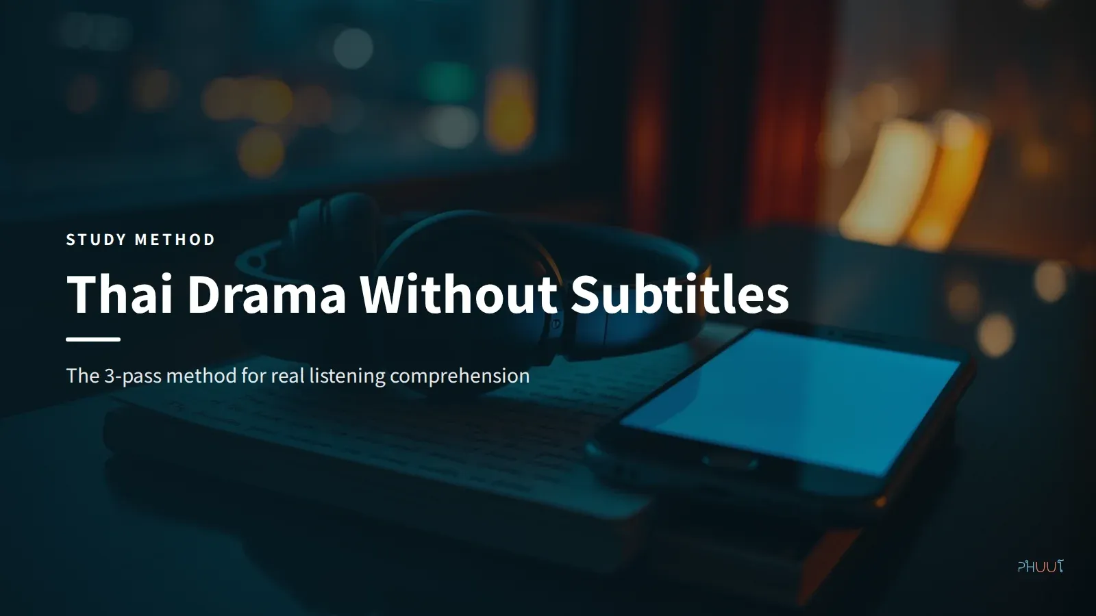 Watch Thai Drama Without Subtitles: The 3-Pass Method