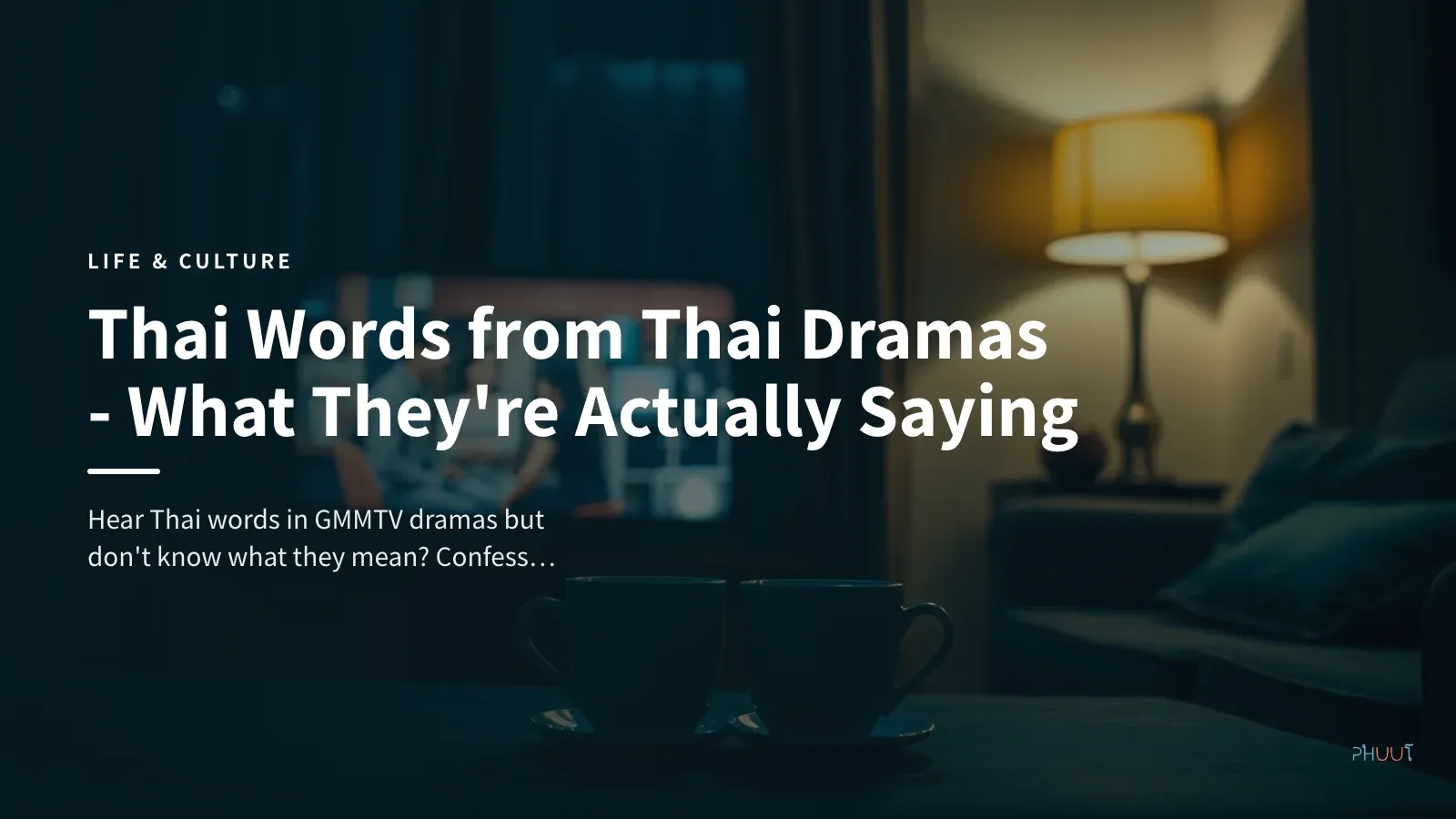 Thai Words from Thai Dramas — What They're Actually Saying