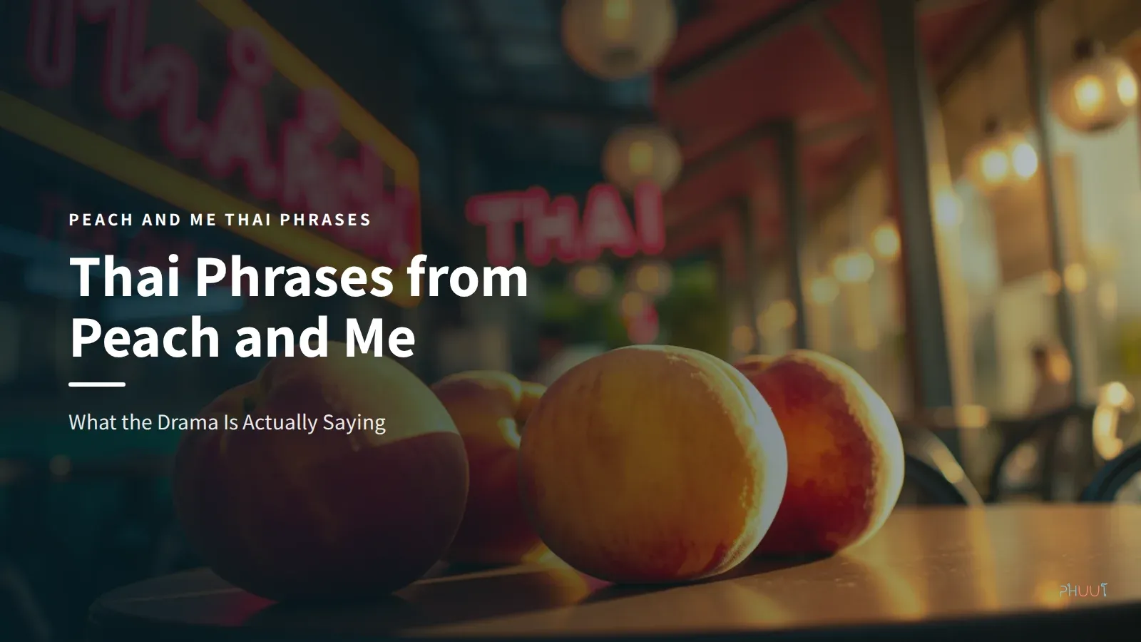 Peach and Me Thai Phrases: What the Drama Is Actually Saying