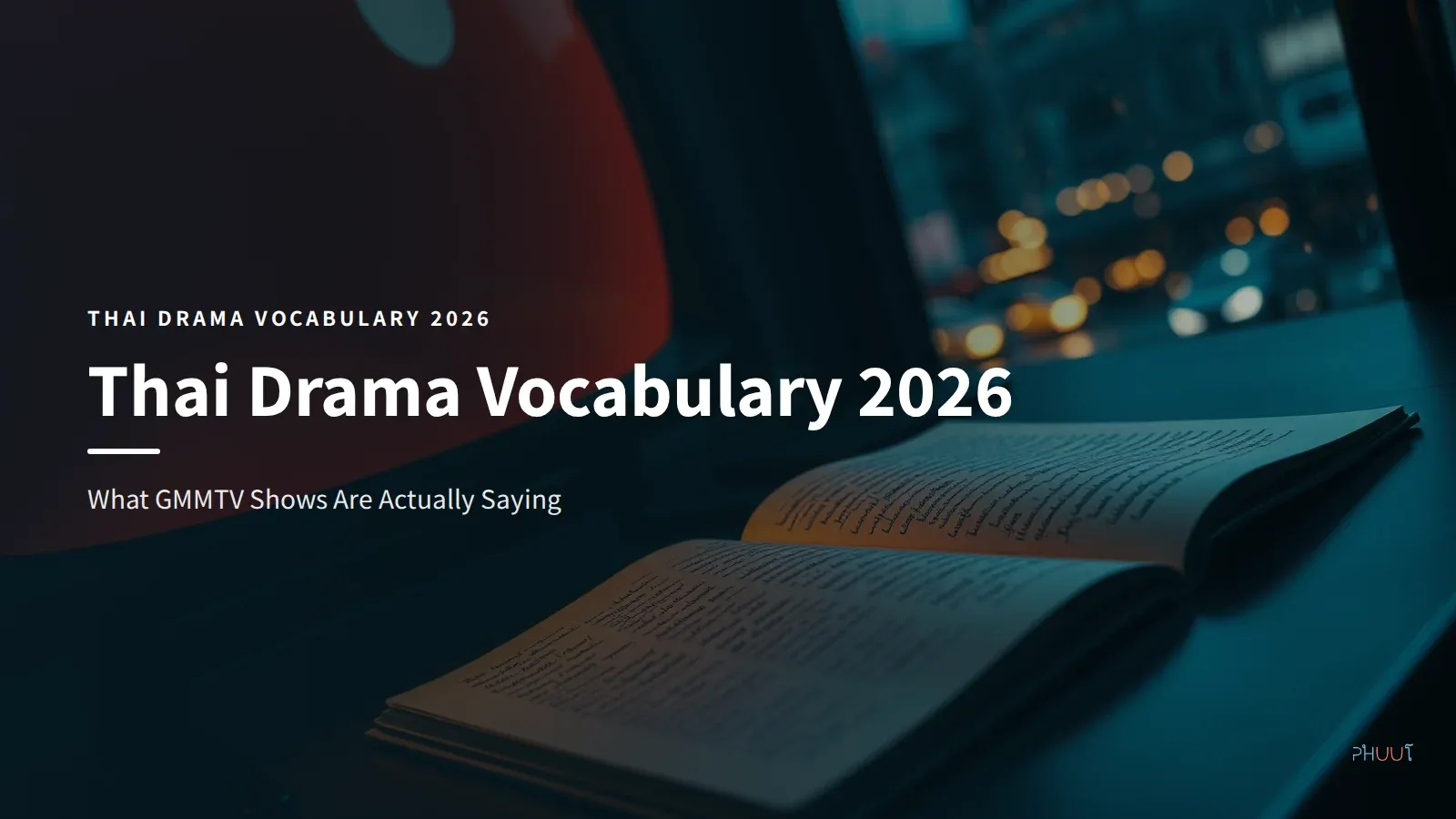 Thai Drama Vocabulary 2026: What GMMTV Shows Are Saying